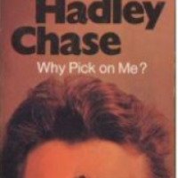 Книга "Почему выбрали меня?" - Джеймс Хедли Чейз