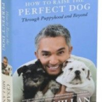 Книга "Как воспитать идеальную собаку" - Цезарь Миллан