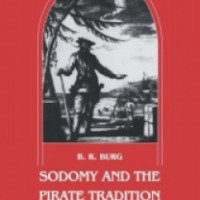 Книга "Sodomy and the Pirate Tradition: English Sea Rovers in the Seventeenth-Century Caribbean" - Burg Barry R