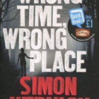 Книга "Wrong time, Wrong Place" - Саймон Керник