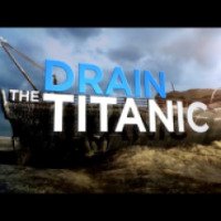 Документальный фильм "Осушить Титаник" (2015)