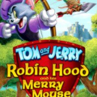 Мультфильм "Том и Джерри: Робин Гуд и Мышь-Весельчак" (2012)