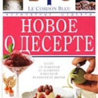 Книга "Новое о десерте: Кулинарные шедевры от Le Cordon Bleu" - Лоран Дюшен, Бриджит Джонс