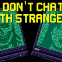 Don't chat with strangers - игра для PC