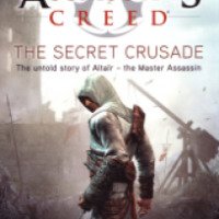 Книга "Assassin's Creed. The Secret Crusade" - Оливер Боуден